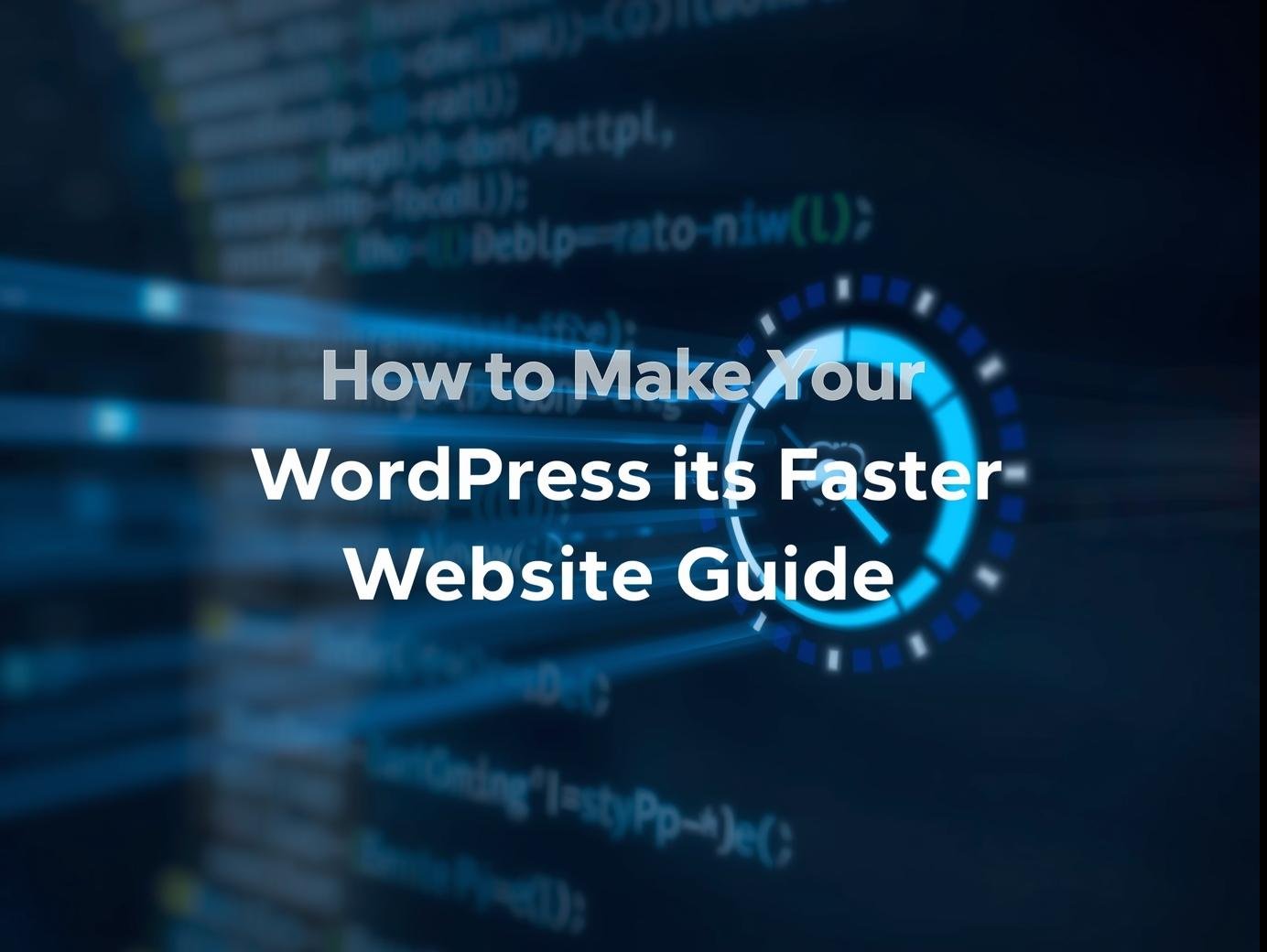 How to Make Your WordPress Website Faster_ A Complete Guide